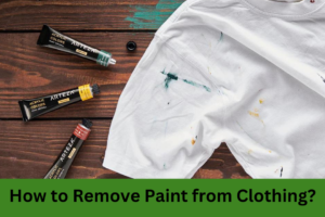 How to Remove Paint from Clothing?