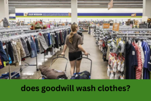 Does Goodwill Wash Clothes?