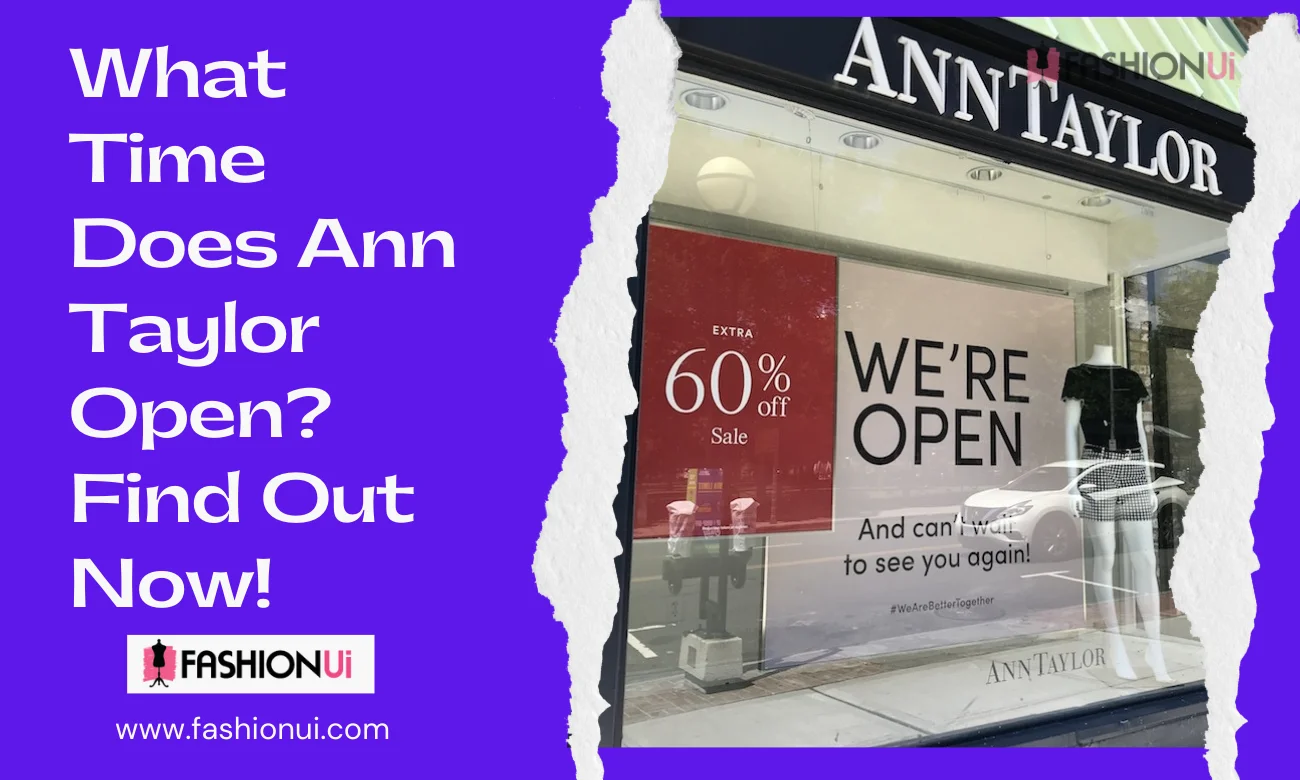 What Time Does Ann Taylor Open? Find Out Now!