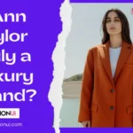 Is Ann Taylor Truly a Luxury Brand