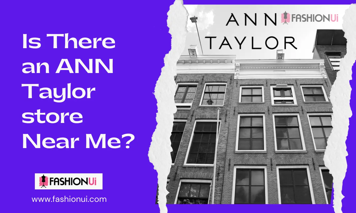 Is There an ANN Taylor store Near Me?