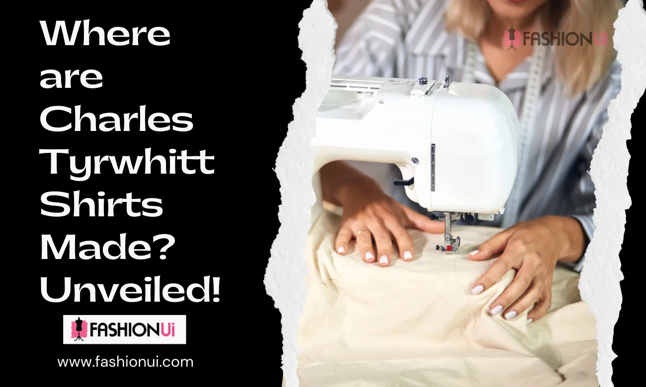 Where are Charles Tyrwhitt Shirts Made? Unveiled!