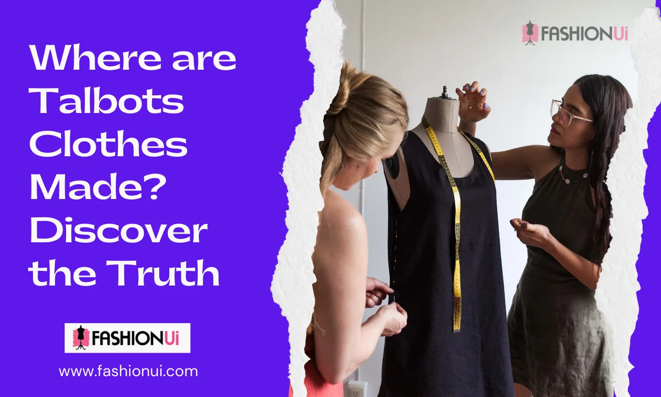 Where are Talbots Clothes Made? Discover the Truth